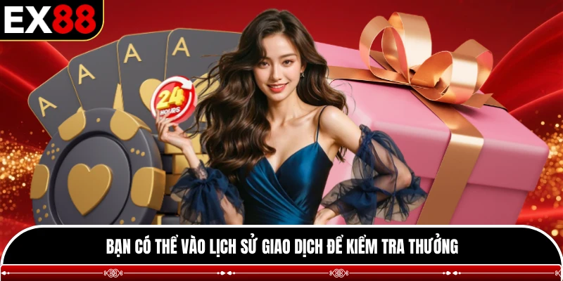 Bạn có thể vào lịch sử giao dịch để kiểm tra thưởng