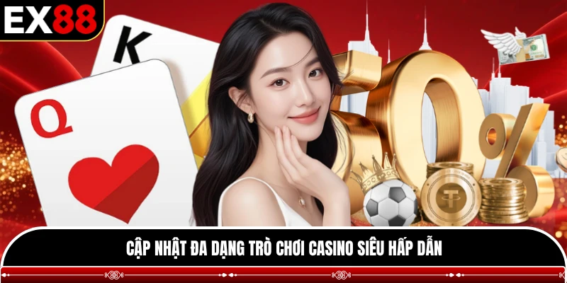 Cập nhật đa dạng trò chơi casino siêu hấp dẫn