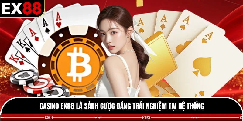 Casino EX88 là sảnh cược đáng trải nghiệm tại hệ thống