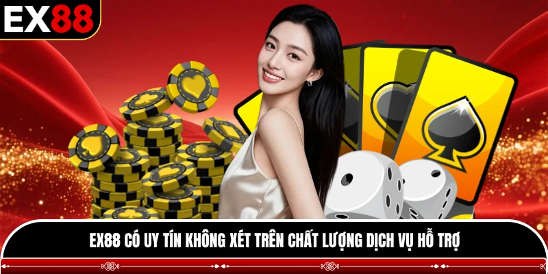EX88 có uy tín không xét trên chất lượng dịch vụ hỗ trợ