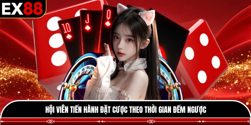 Hội viên tiến hành đặt cược theo thời gian đếm ngược