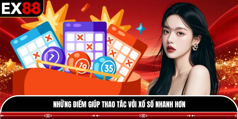 Những điểm giúp thao tác với xổ số nhanh hơn