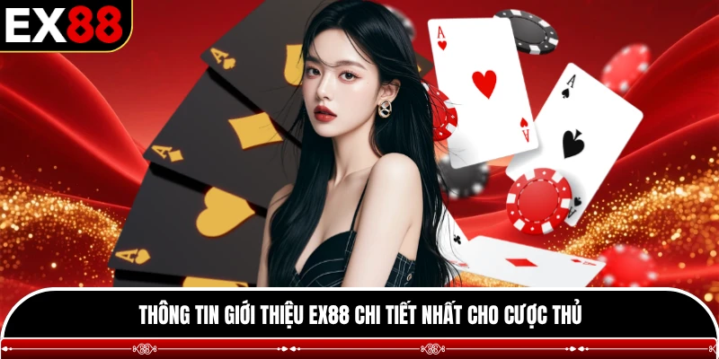 Thông tin giới thiệu EX88 chi tiết nhất cho cược thủ